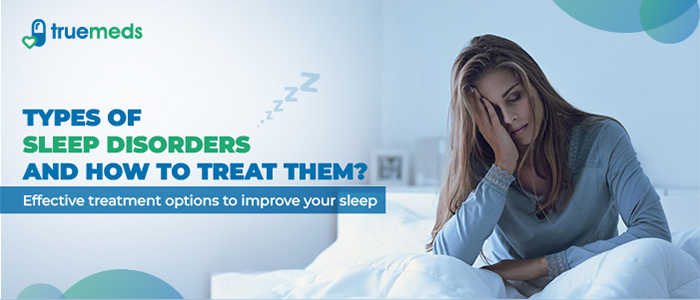 Types of Sleep Disorders and How to Treat Them?