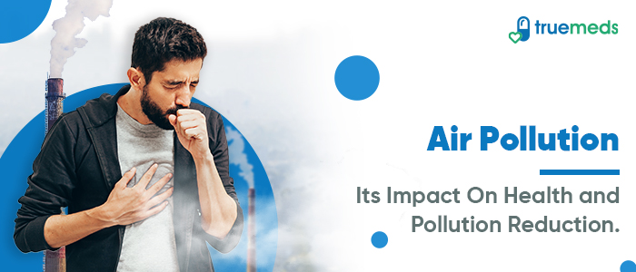 Air Pollution- Its Impact On Health and Pollution Reduction